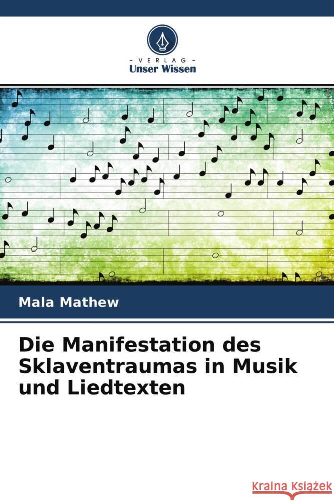 Die Manifestation des Sklaventraumas in Musik und Liedtexten Mathew, Mala 9786204331027