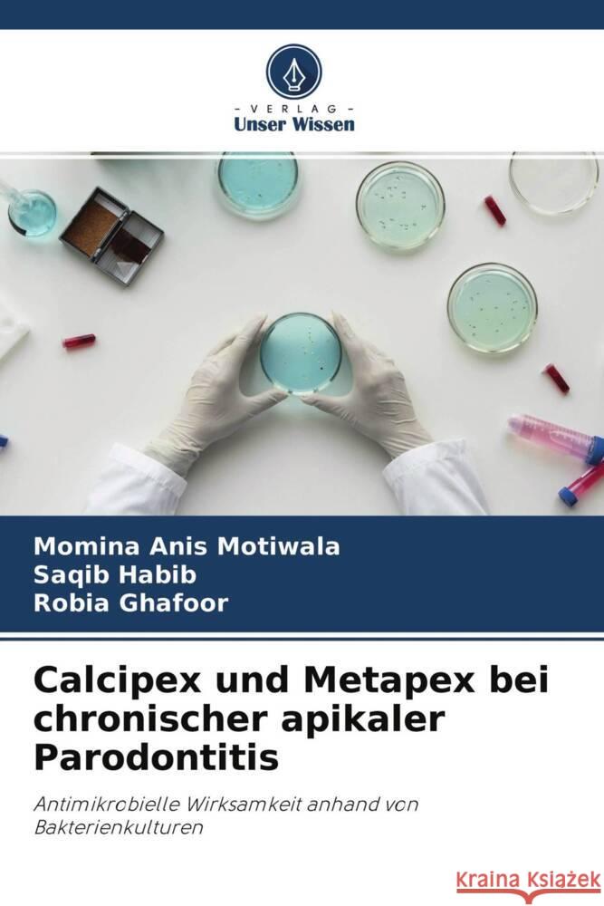 Calcipex und Metapex bei chronischer apikaler Parodontitis Motiwala, Momina Anis, Habib, Saqib, Ghafoor, Robia 9786204331393