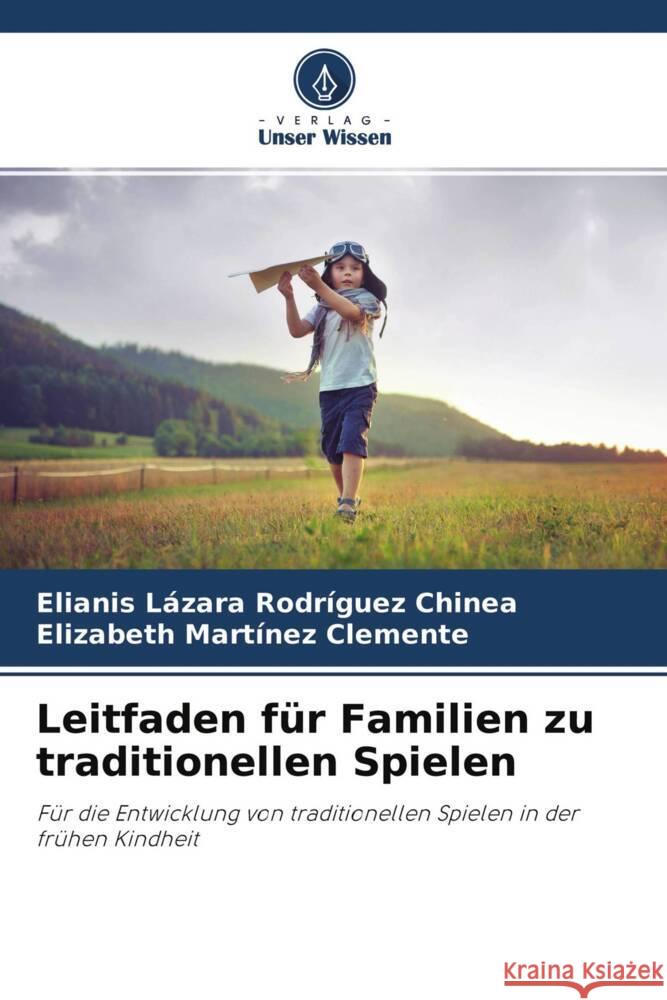 Leitfaden für Familien zu traditionellen Spielen Rodríguez Chinea, Elianis Lázara, Martinez Clemente, Elizabeth 9786204331553