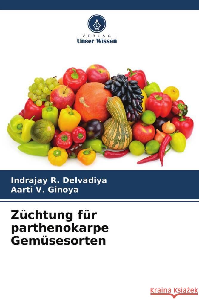 Züchtung für parthenokarpe Gemüsesorten Delvadiya, Indrajay R., Ginoya, Aarti V. 9786204333939