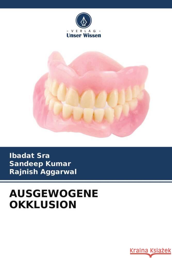 AUSGEWOGENE OKKLUSION Sra, Ibadat, Kumar, Sandeep, AGGARWAL, RAJNISH 9786204334066 Verlag Unser Wissen