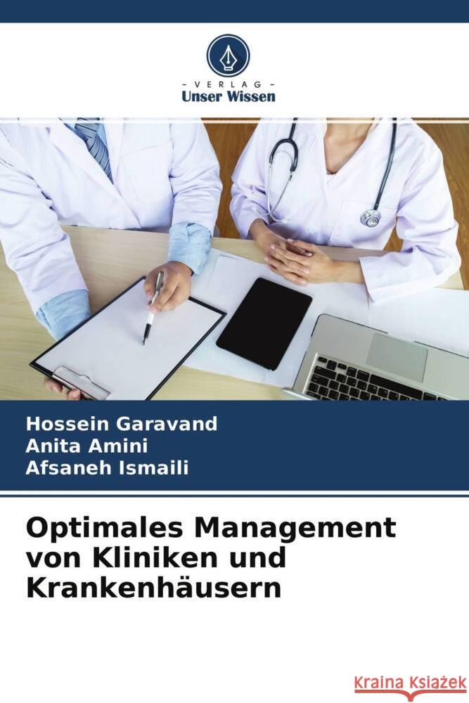 Optimales Management von Kliniken und Krankenhäusern Garavand, Hossein, Amini, Anita, Ismaili, Afsaneh 9786204334134