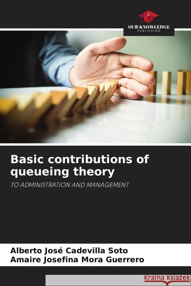 Basic contributions of queueing theory Cadevilla Soto, Alberto José, Mora Guerrero, Amaire Josefina 9786204334202