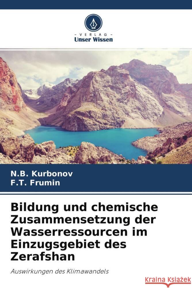 Bildung und chemische Zusammensetzung der Wasserressourcen im Einzugsgebiet des Zerafshan Kurbonov, N.B., Frumin, F.T. 9786204335575