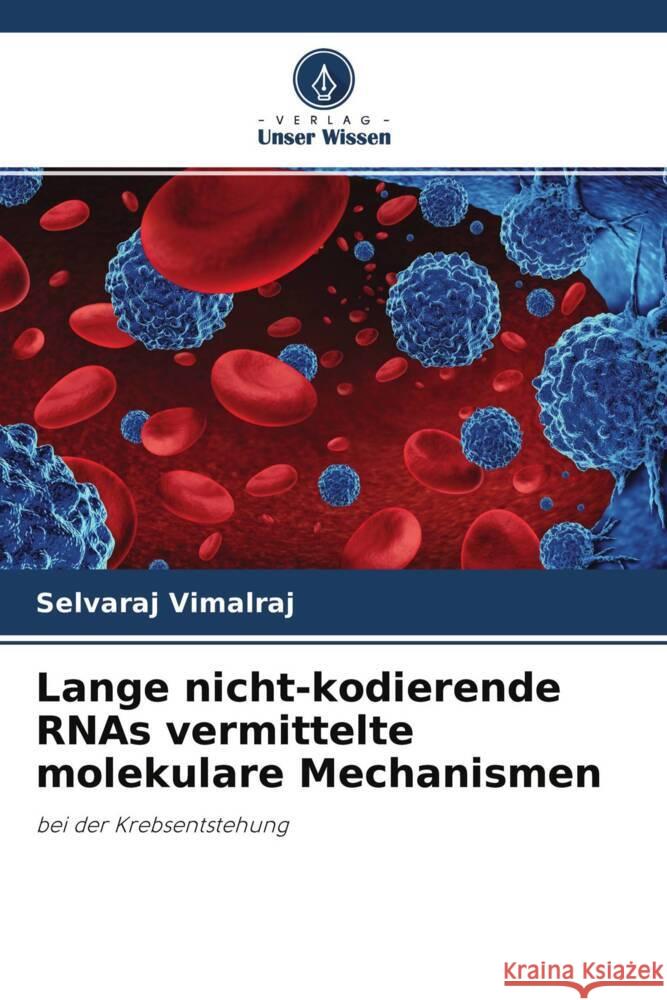 Lange nicht-kodierende RNAs vermittelte molekulare Mechanismen Vimalraj, Selvaraj 9786204336947