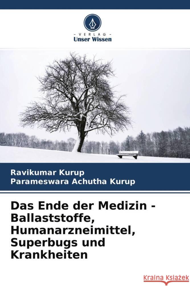 Das Ende der Medizin - Ballaststoffe, Humanarzneimittel, Superbugs und Krankheiten Kurup, Ravikumar, Achutha Kurup, Parameswara 9786204337739 Verlag Unser Wissen