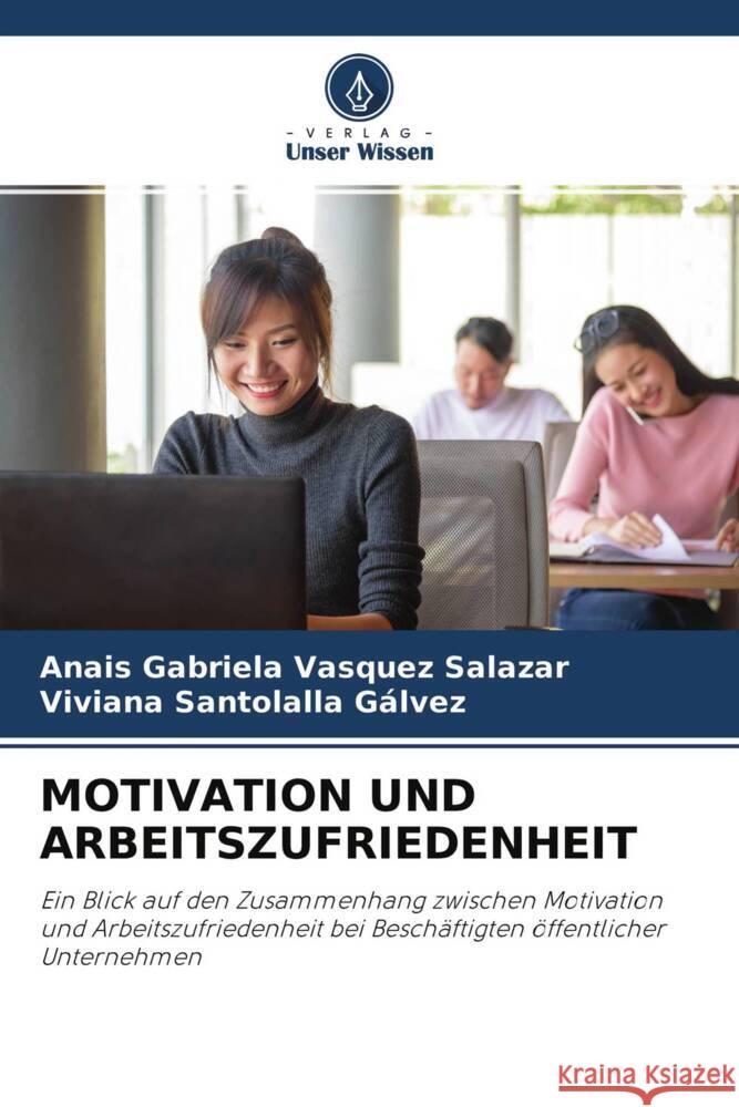 MOTIVATION UND ARBEITSZUFRIEDENHEIT Vasquez Salazar, Anais Gabriela, Santolalla Gálvez, Viviana 9786204338934 Verlag Unser Wissen