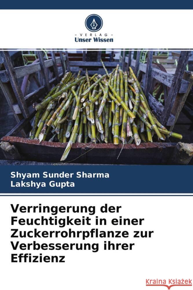 Verringerung der Feuchtigkeit in einer Zuckerrohrpflanze zur Verbesserung ihrer Effizienz Sharma, Shyam Sunder, Gupta, Lakshya 9786204339115