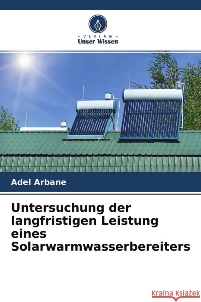 Untersuchung der langfristigen Leistung eines Solarwarmwasserbereiters ARBANE, Adel 9786204339177