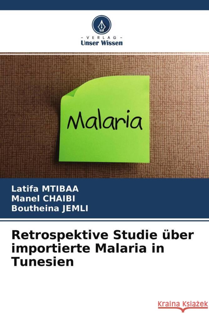 Retrospektive Studie über importierte Malaria in Tunesien Mtibaa, Latifa, CHAIBI, Manel, Jemli, Boutheina 9786204339245