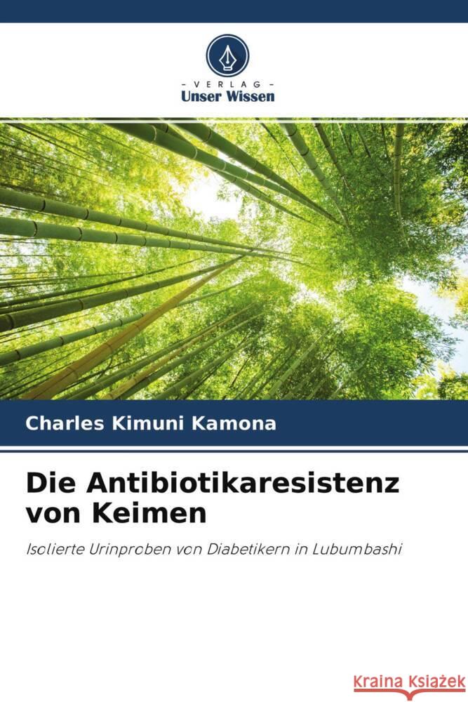 Die Antibiotikaresistenz von Keimen Kimuni Kamona, Charles, Kabamba, Michel, Kamb, Ruth 9786204339412 Verlag Unser Wissen