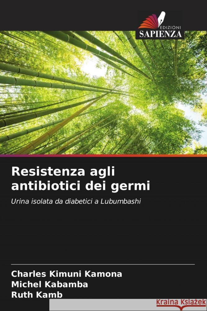 Resistenza agli antibiotici dei germi Kimuni Kamona, Charles, Kabamba, Michel, Kamb, Ruth 9786204339443 Edizioni Sapienza