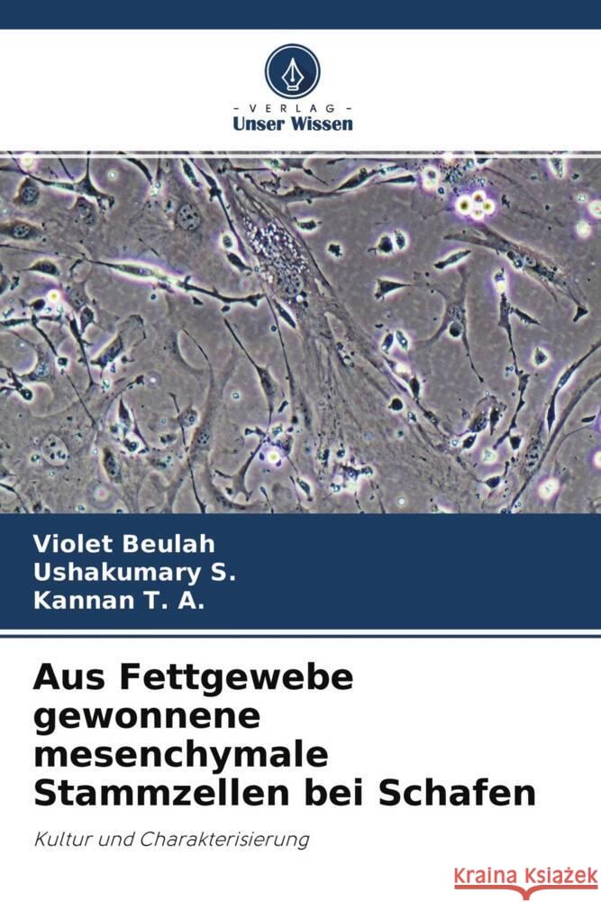 Aus Fettgewebe gewonnene mesenchymale Stammzellen bei Schafen Beulah, Violet, S., Ushakumary, T. A., Kannan 9786204340074 Verlag Unser Wissen