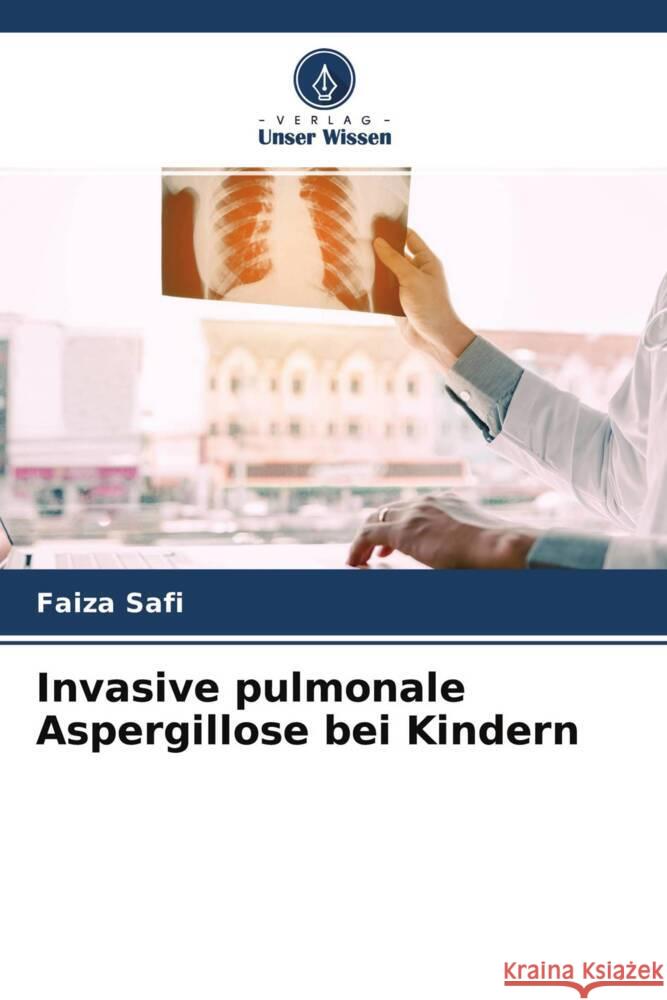 Invasive pulmonale Aspergillose bei Kindern Safi, Faiza 9786204340258