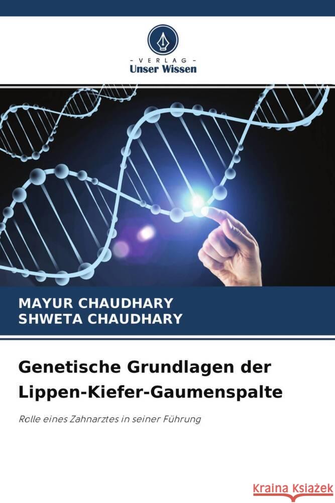 Genetische Grundlagen der Lippen-Kiefer-Gaumenspalte Chaudhary, Mayur, Chaudhary, Shweta 9786204340708