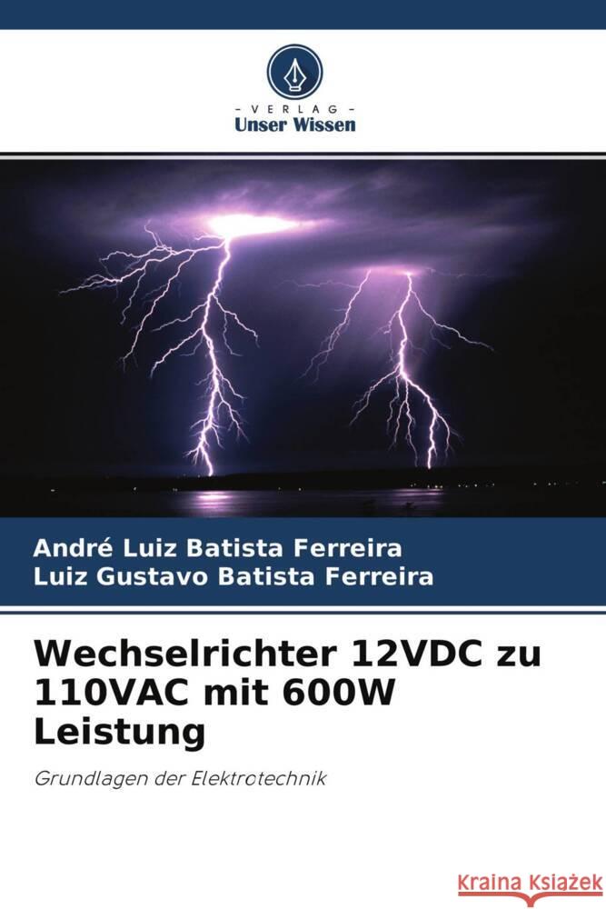 Wechselrichter 12VDC zu 110VAC mit 600W Leistung Batista Ferreira, André Luiz, Batista Ferreira, Luiz Gustavo 9786204340999 Verlag Unser Wissen