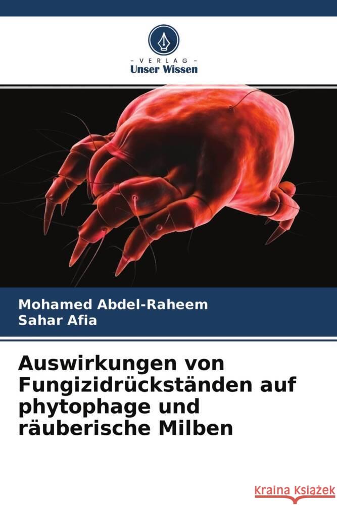 Auswirkungen von Fungizidrückständen auf phytophage und räuberische Milben Abdel-Raheem, Mohamed, Afia, Sahar 9786204341712