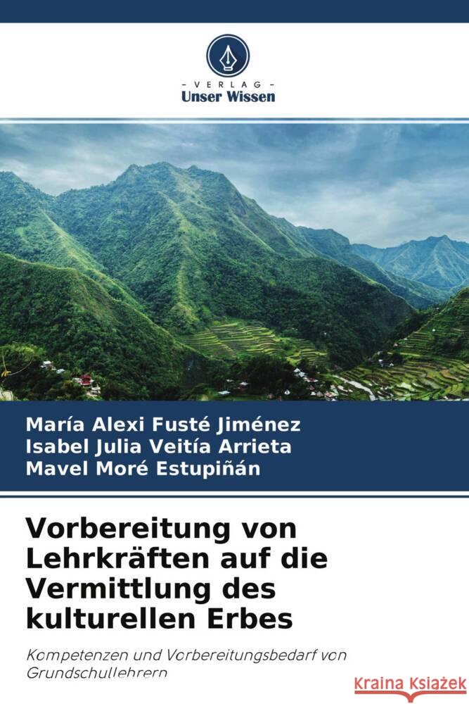 Vorbereitung von Lehrkräften auf die Vermittlung des kulturellen Erbes Fusté Jiménez, María Alexi, Veitía Arrieta, Isabel Julia, Moré Estupiñán, Mavel 9786204342610