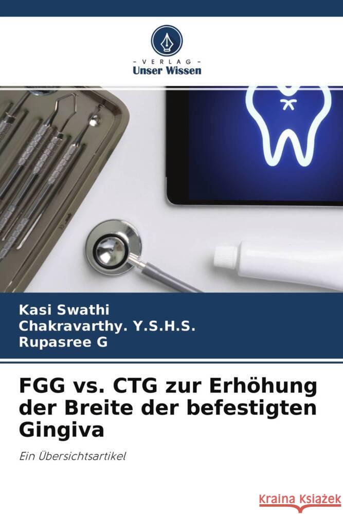 FGG vs. CTG zur Erhöhung der Breite der befestigten Gingiva Swathi, Kasi, Y.S.H.S., Chakravarthy., G, Rupasree 9786204343778 Verlag Unser Wissen