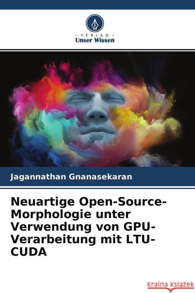 Neuartige Open-Source-Morphologie unter Verwendung von GPU-Verarbeitung mit LTU- CUDA Gnanasekaran, Jagannathan 9786204344676