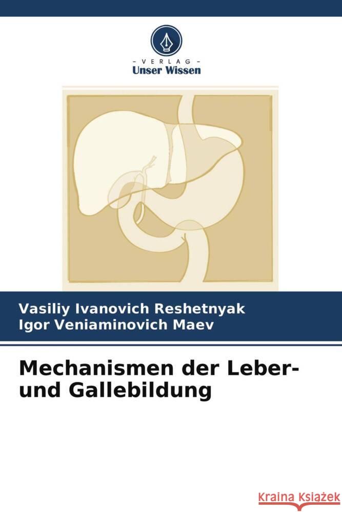 Leber und die Mechanismen der Gallebildung Reshetnyak, Vasiliy Ivanovich, Maev, Igor Veniaminovich 9786204344744