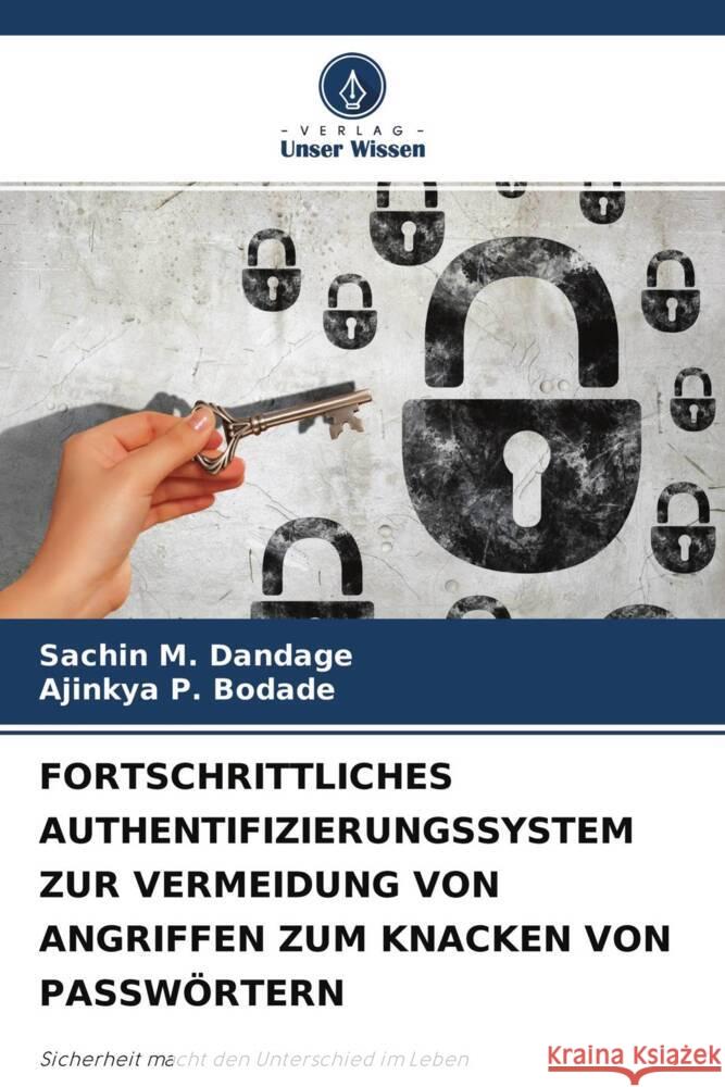 FORTSCHRITTLICHES AUTHENTIFIZIERUNGSSYSTEM ZUR VERMEIDUNG VON ANGRIFFEN ZUM KNACKEN VON PASSWÖRTERN Dandage, Sachin M., Bodade, Ajinkya P. 9786204345093