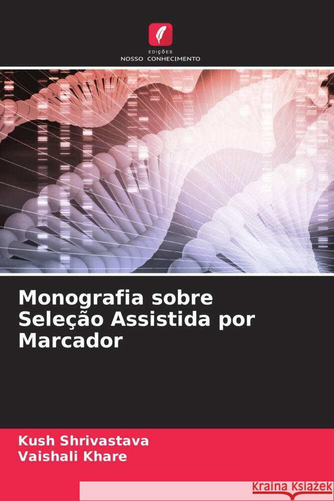 Monografia sobre Seleção Assistida por Marcador Shrivastava, Kush, Khare, Vaishali 9786204346274