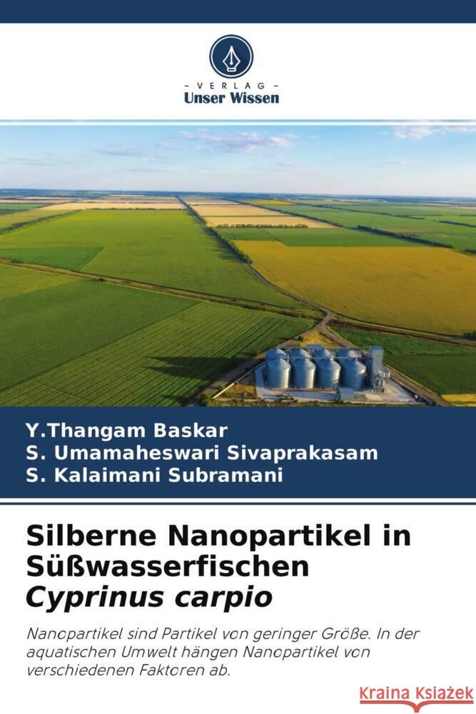 Silberne Nanopartikel in Süßwasserfischen Cyprinus carpio Baskar, Y.Thangam, Sivaprakasam, S. Umamaheswari, Subramani, S. Kalaimani 9786204346366