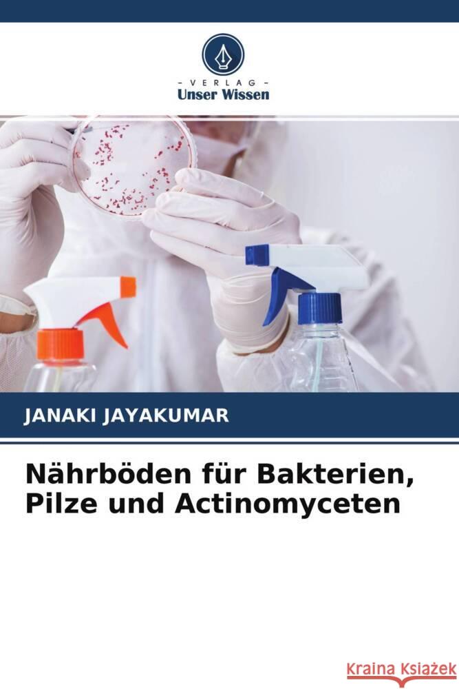 Nährböden für Bakterien, Pilze und Actinomyceten Jayakumar, Janaki 9786204346717