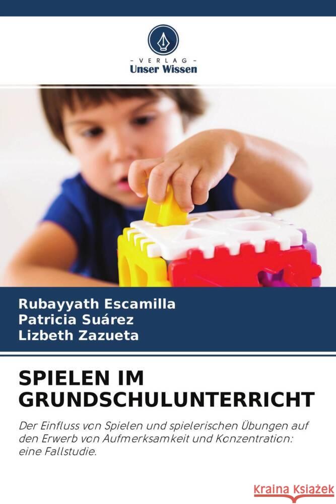 SPIELEN IM GRUNDSCHULUNTERRICHT Escamilla, Rubayyath, Suárez, Patricia, Zazueta, Lizbeth 9786204346892