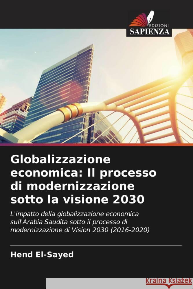 Globalizzazione economica: Il processo di modernizzazione sotto la visione 2030 El-Sayed, Hend 9786204347042 Edizioni Sapienza