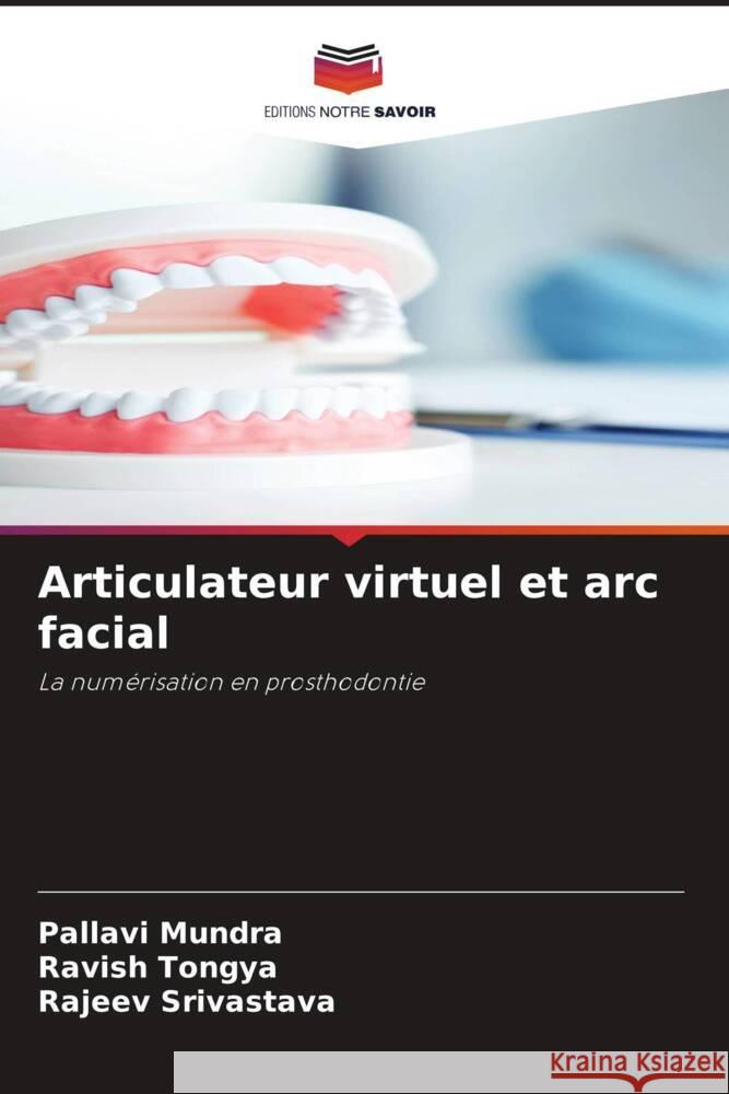 Articulateur virtuel et arc facial Mundra, Pallavi, Tongya, Ravish, Srivastava, Rajeev 9786204347936 Editions Notre Savoir