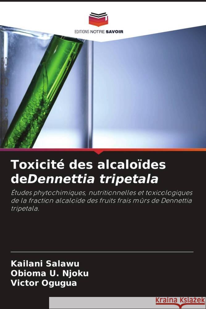 Toxicité des alcaloïdes deDennettia tripetala Salawu, Kailani, Njoku, Obioma U., Ogugua, Victor 9786204348056 Editions Notre Savoir