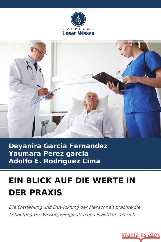 EIN BLICK AUF DIE WERTE IN DER PRAXIS Garcia Fernandez, Deyanira, Pérez García, Yaumara, Rodriguez Cima, Adolfo E. 9786204348933