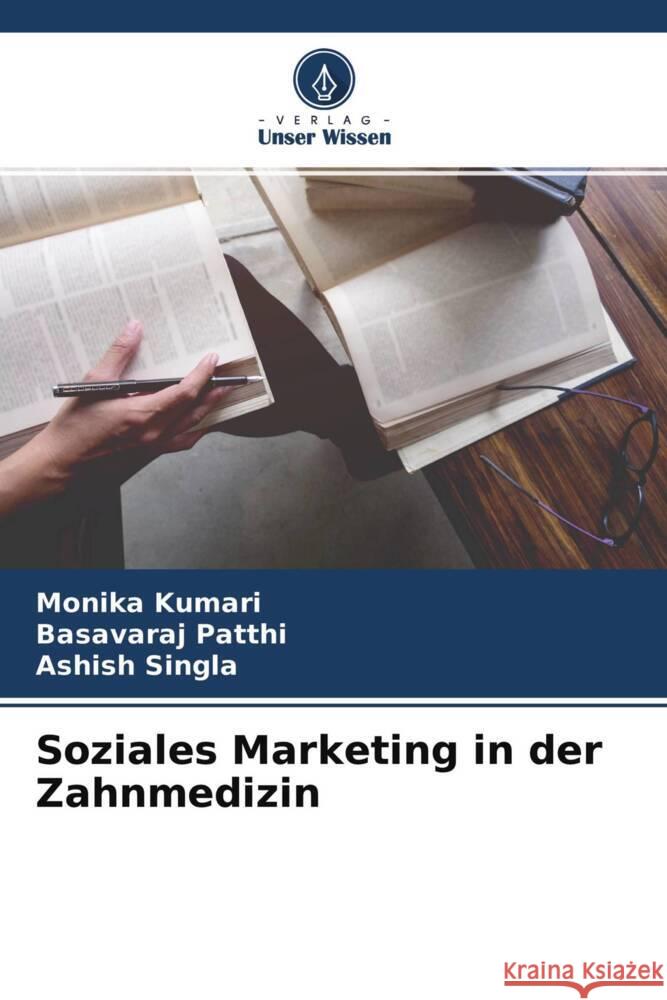 Soziales Marketing in der Zahnmedizin Kumari, Monika, Patthi, Basavaraj, Singla, Ashish 9786204349985 Verlag Unser Wissen