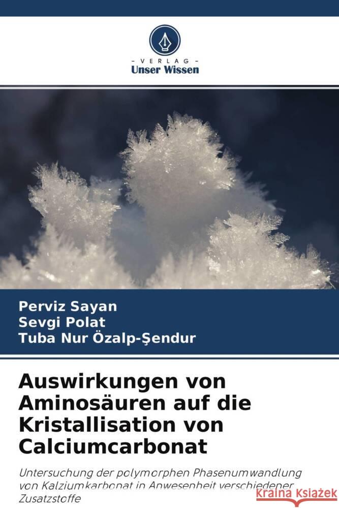 Auswirkungen von Aminosäuren auf die Kristallisation von Calciumcarbonat Sayan, Perviz, Polat, Sevgi, Özalp-Sendur, Tuba Nur 9786204350684 Verlag Unser Wissen