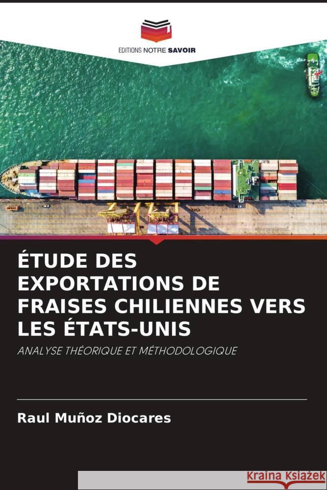 ÉTUDE DES EXPORTATIONS DE FRAISES CHILIENNES VERS LES ÉTATS-UNIS Muñoz Diocares, Raul 9786204351339