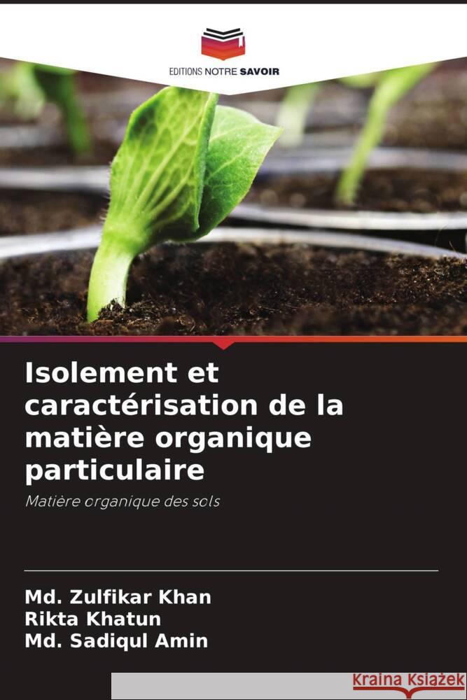 Isolement et caractérisation de la matière organique particulaire Khan, Md. Zulfikar, Khatun, Rikta, Amin, Md. Sadiqul 9786204351391