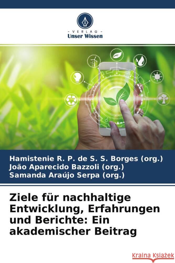 Ziele für nachhaltige Entwicklung, Erfahrungen und Berichte: Ein akademischer Beitrag R. P. de S. S. Borges (org.), Hamistenie, Bazzoli (org.), João Aparecido, Araújo Serpa (org.), Samanda 9786204351612