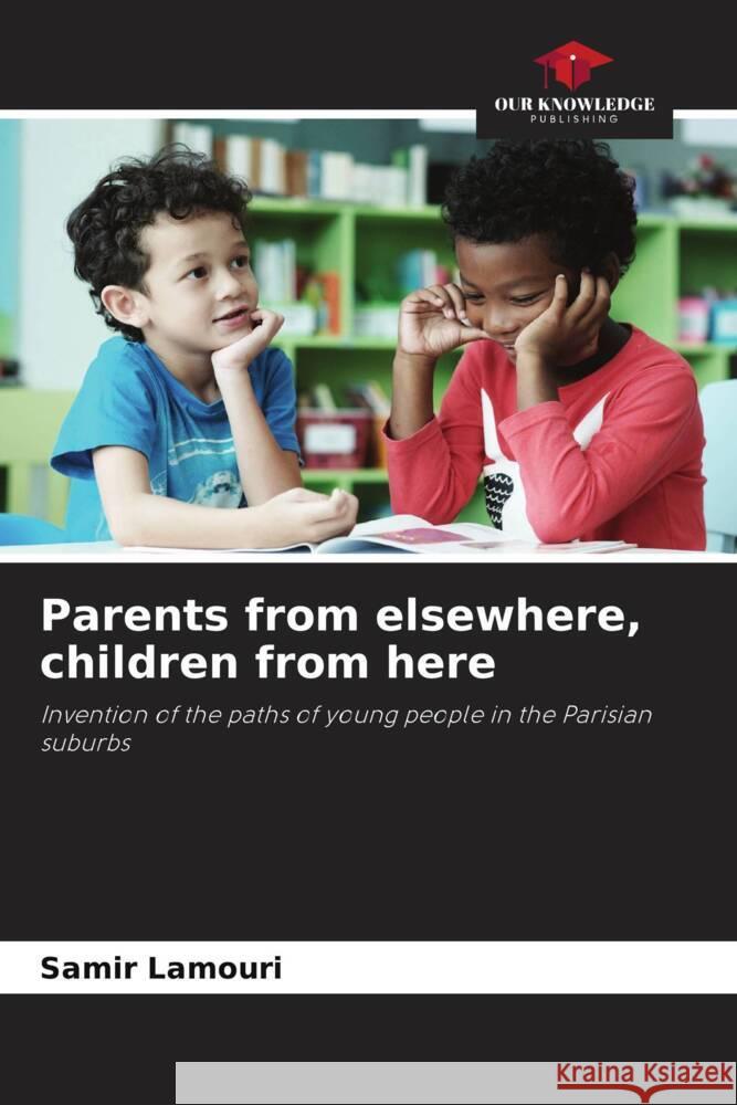 Parents from elsewhere, children from here Lamouri, Samir 9786204352169 Our Knowledge Publishing