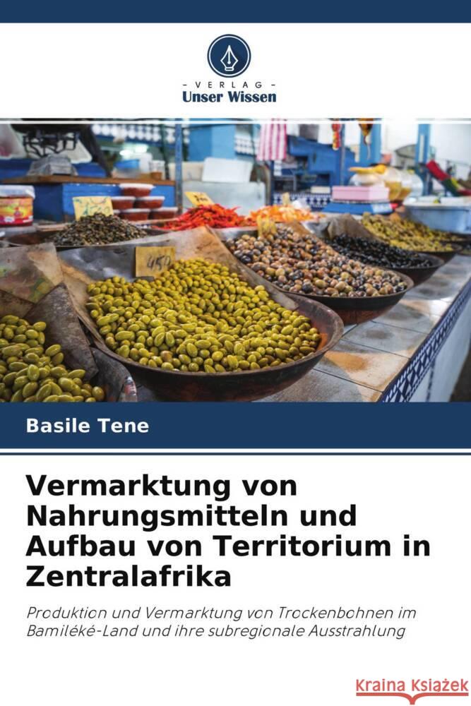 Vermarktung von Nahrungsmitteln und Aufbau von Territorium in Zentralafrika Tene, Basile 9786204353722