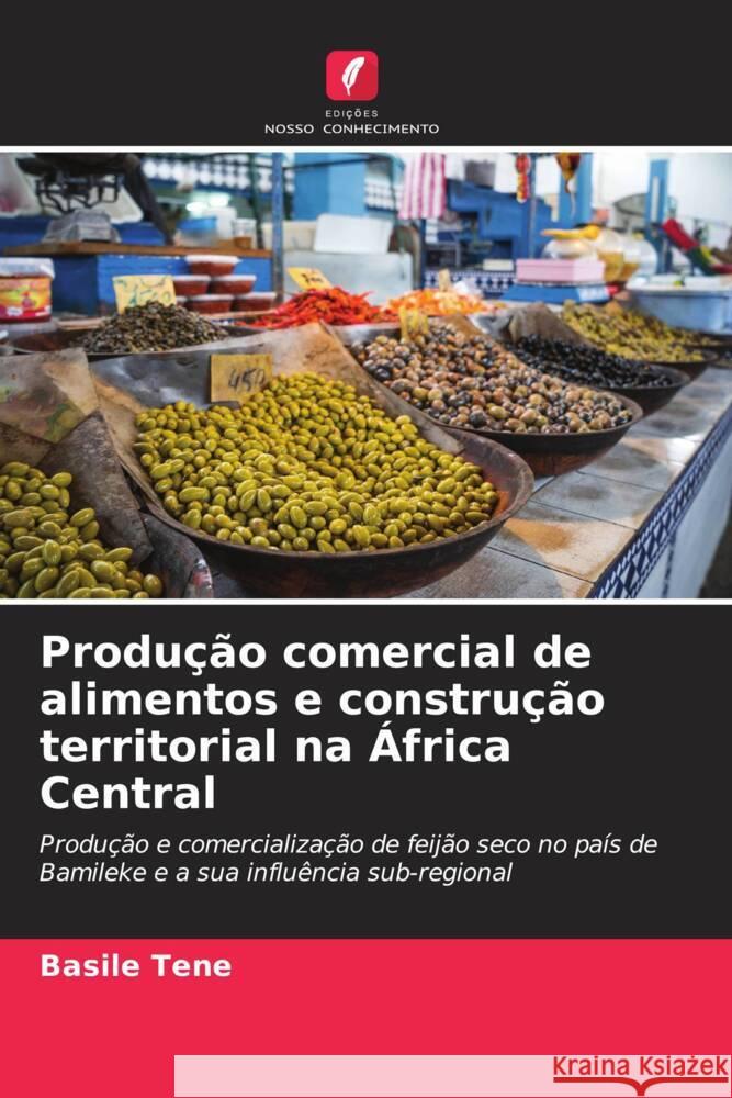 Produção comercial de alimentos e construção territorial na África Central Tene, Basile 9786204353760