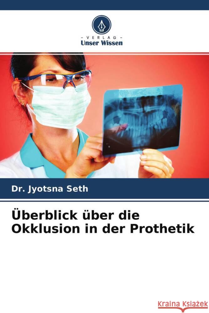 Überblick über die Okklusion in der Prothetik Seth, Dr. Jyotsna 9786204354309 Verlag Unser Wissen