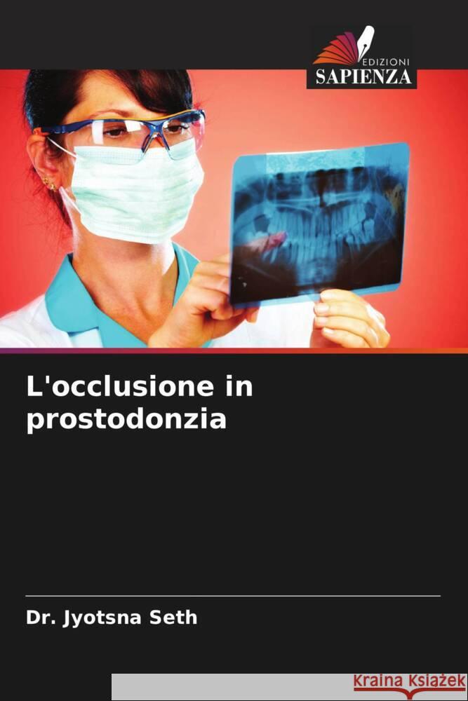 L'occlusione in prostodonzia Seth, Dr. Jyotsna 9786204354330 Edizioni Sapienza