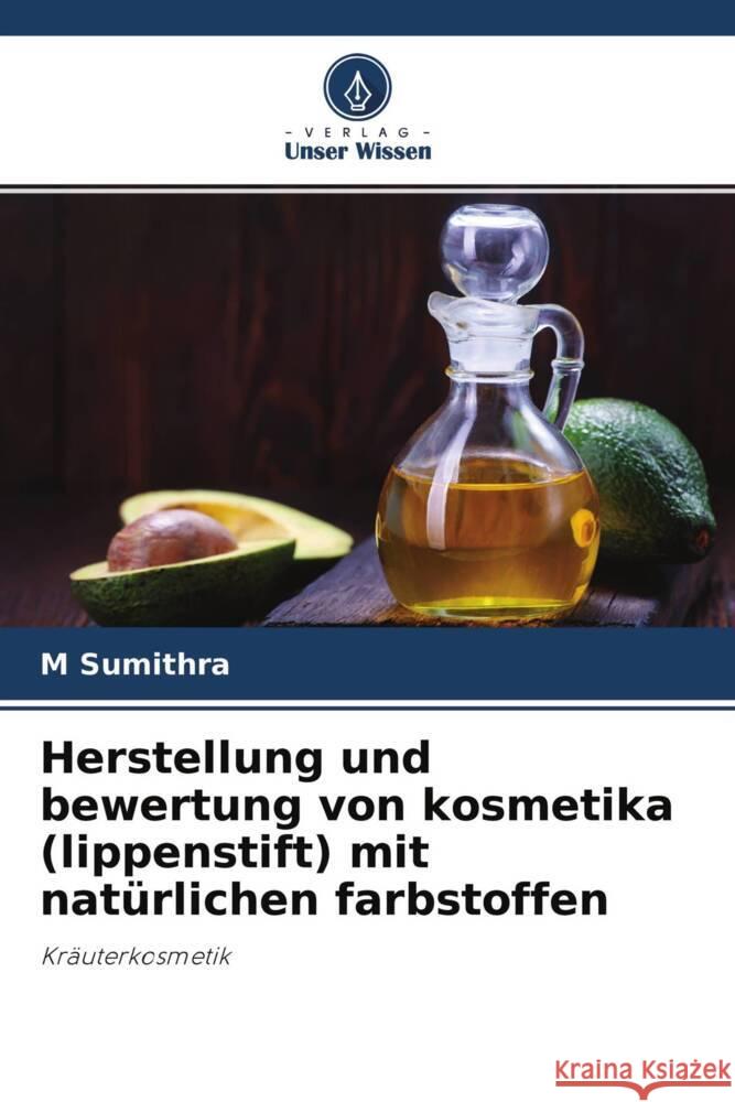 Herstellung und bewertung von kosmetika (lippenstift) mit natürlichen farbstoffen Sumithra, M 9786204354644