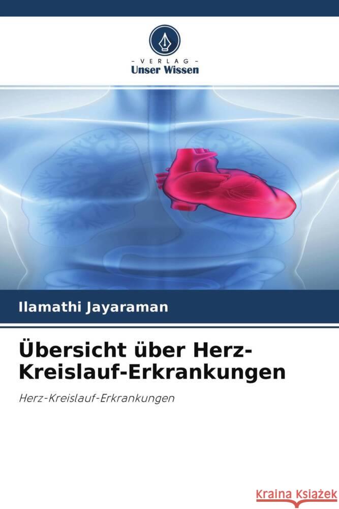 Übersicht über Herz-Kreislauf-Erkrankungen Jayaraman, Ilamathi 9786204354705 Verlag Unser Wissen