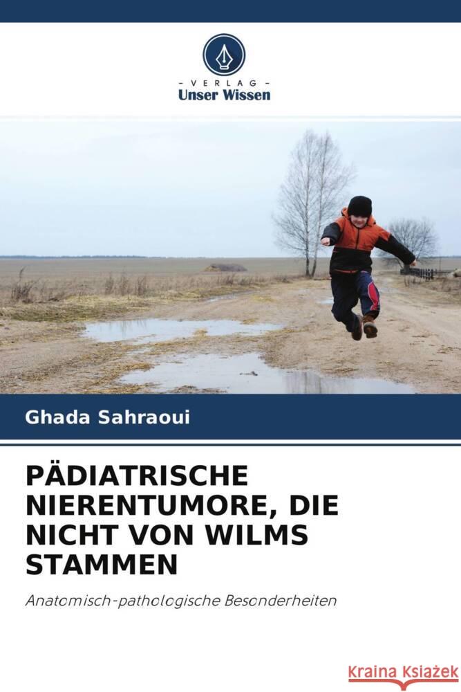 PÄDIATRISCHE NIERENTUMORE, DIE NICHT VON WILMS STAMMEN Sahraoui, Ghada 9786204355030