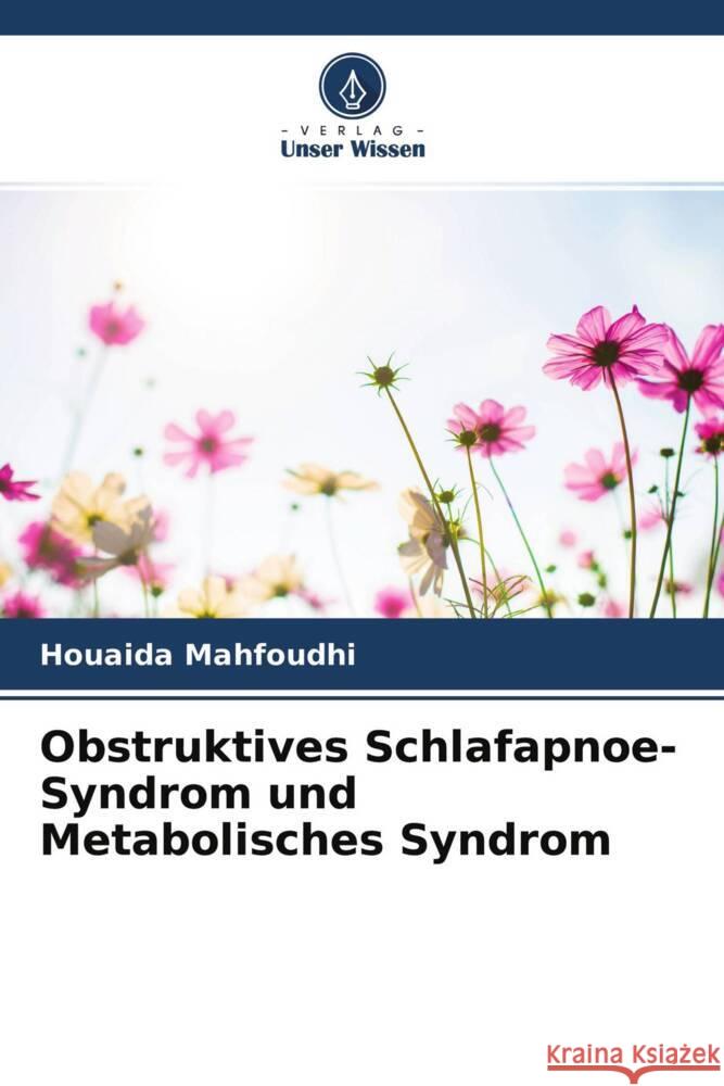 Obstruktives Schlafapnoe-Syndrom und Metabolisches Syndrom Mahfoudhi, Houaida 9786204355405 Verlag Unser Wissen