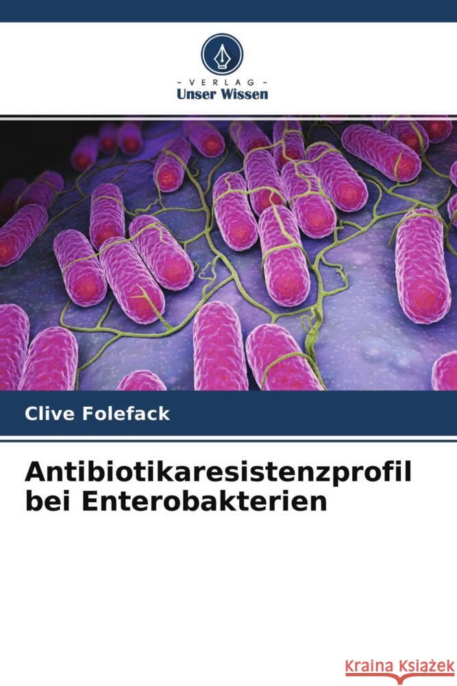 Antibiotikaresistenzprofil bei Enterobakterien Clive Folefack Martin Kenne 9786204355627