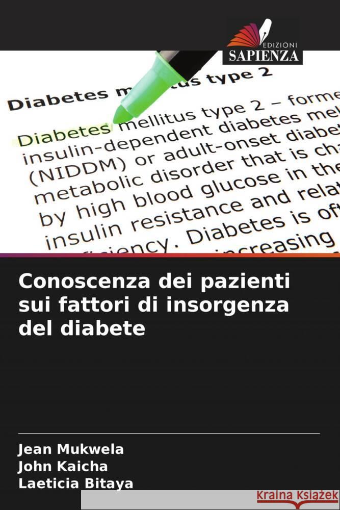 Conoscenza dei pazienti sui fattori di insorgenza del diabete Mukwela, Jean, Kaicha, John, Bitaya, Laeticia 9786204355849 Edizioni Sapienza